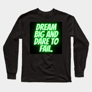 Dream big and dare to fail Long Sleeve T-Shirt